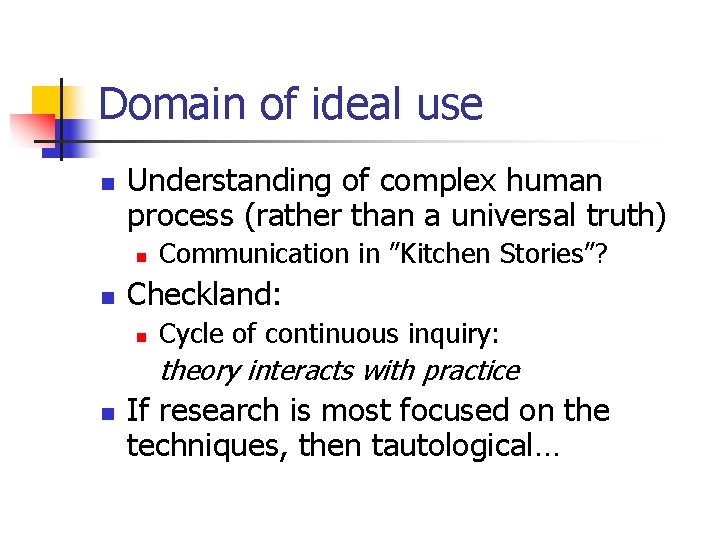 Domain of ideal use n Understanding of complex human process (rather than a universal
