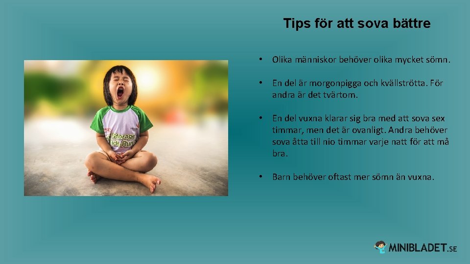 Tips för att sova bättre • Olika människor behöver olika mycket sömn. • En