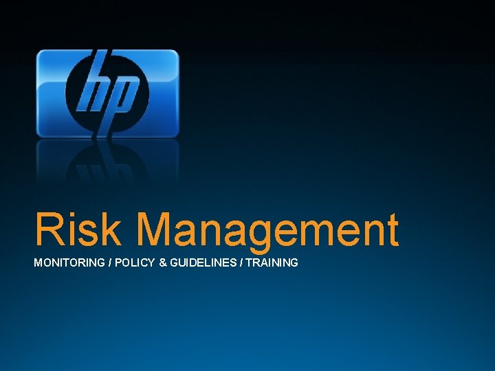 Risk Management MONITORING / POLICY & GUIDELINES / TRAINING 