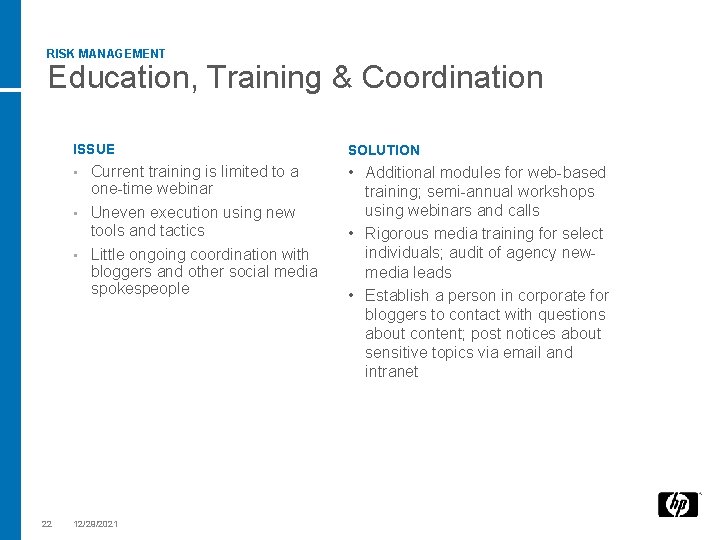 RISK MANAGEMENT Education, Training & Coordination ISSUE SOLUTION Current training is limited to a