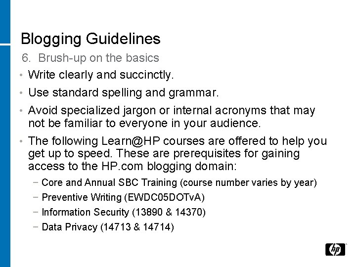 Blogging Guidelines 6. Brush-up on the basics • Write clearly and succinctly. Use standard