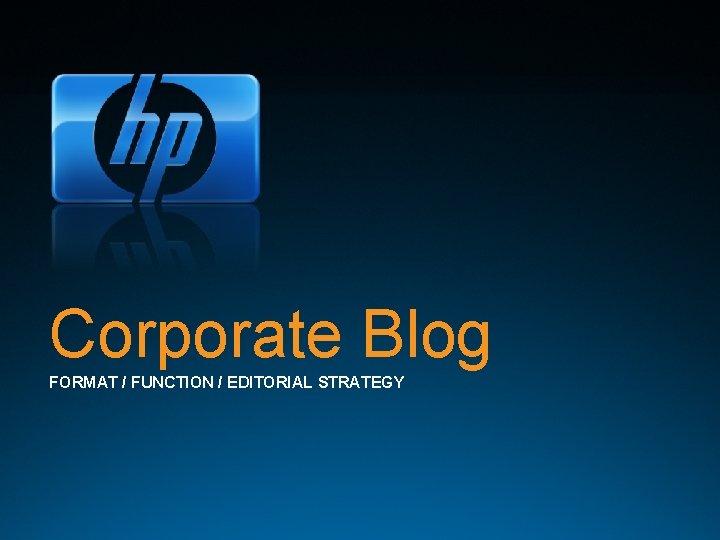 Corporate Blog FORMAT / FUNCTION / EDITORIAL STRATEGY 
