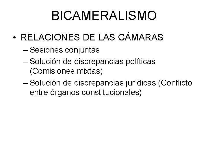 BICAMERALISMO • RELACIONES DE LAS CÁMARAS – Sesiones conjuntas – Solución de discrepancias políticas