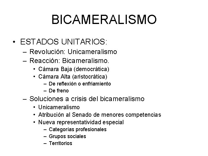 BICAMERALISMO • ESTADOS UNITARIOS: – Revolución: Unicameralismo – Reacción: Bicameralismo. • Cámara Baja (democrática)