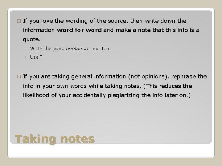 � If you love the wording of the source, then write down the information