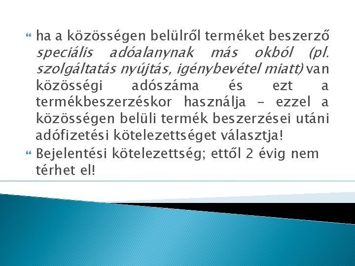  ha a közösségen belülről terméket beszerző speciális adóalanynak más okból (pl. szolgáltatás nyújtás,