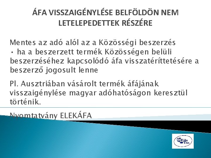 ÁFA VISSZAIGÉNYLÉSE BELFÖLDÖN NEM LETELEPEDETTEK RÉSZÉRE Mentes az adó alól az a Közösségi beszerzés