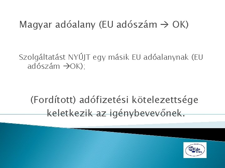 Magyar adóalany (EU adószám OK) Szolgáltatást NYÚJT egy másik EU adóalanynak (EU adószám OK);