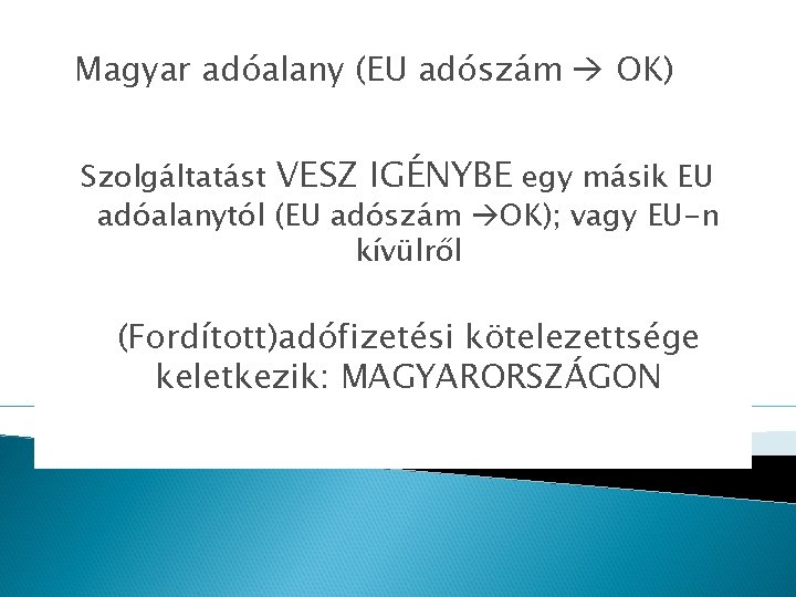 Magyar adóalany (EU adószám OK) Szolgáltatást VESZ IGÉNYBE egy másik EU adóalanytól (EU adószám