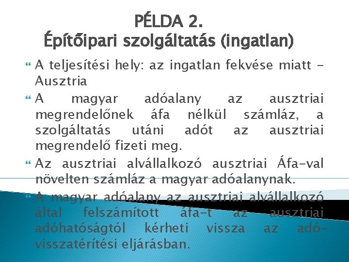 PÉLDA 2. Építőipari szolgáltatás (ingatlan) A teljesítési hely: az ingatlan fekvése miatt Ausztria A