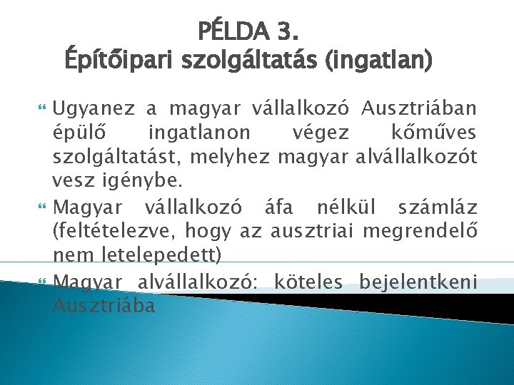 PÉLDA 3. Építőipari szolgáltatás (ingatlan) Ugyanez a magyar vállalkozó Ausztriában épülő ingatlanon végez kőműves