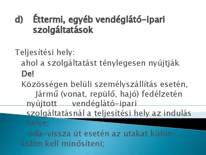 d) Éttermi, egyéb vendéglátó-ipari szolgáltatások Teljesítési hely: ahol a szolgáltatást ténylegesen nyújtják De! Közösségen