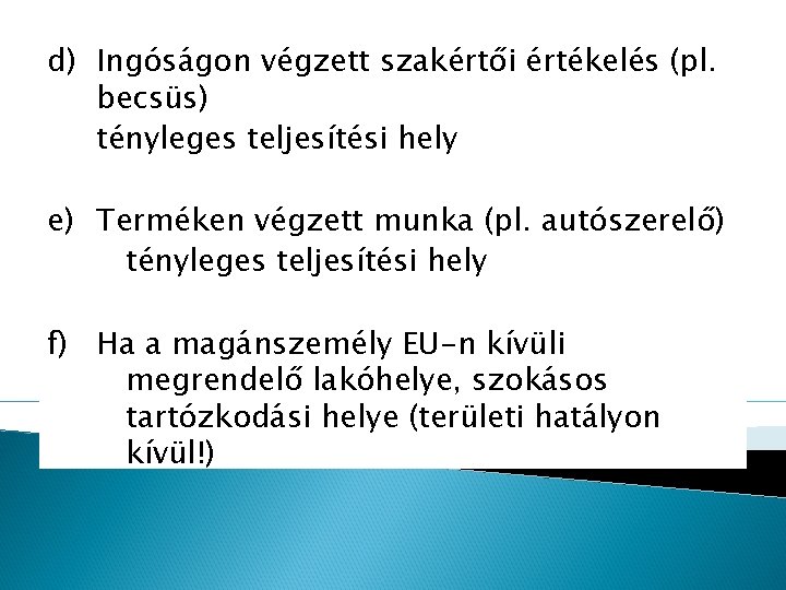 d) Ingóságon végzett szakértői értékelés (pl. becsüs) tényleges teljesítési hely e) Terméken végzett munka