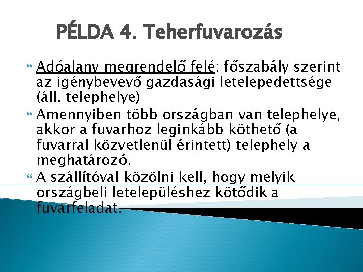 PÉLDA 4. Teherfuvarozás Adóalany megrendelő felé: főszabály szerint az igénybevevő gazdasági letelepedettsége (áll. telephelye)