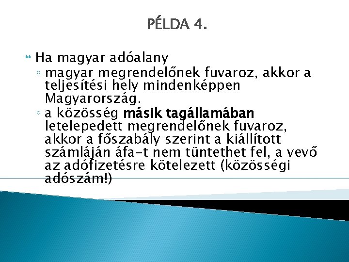 PÉLDA 4. Ha magyar adóalany ◦ magyar megrendelőnek fuvaroz, akkor a teljesítési hely mindenképpen