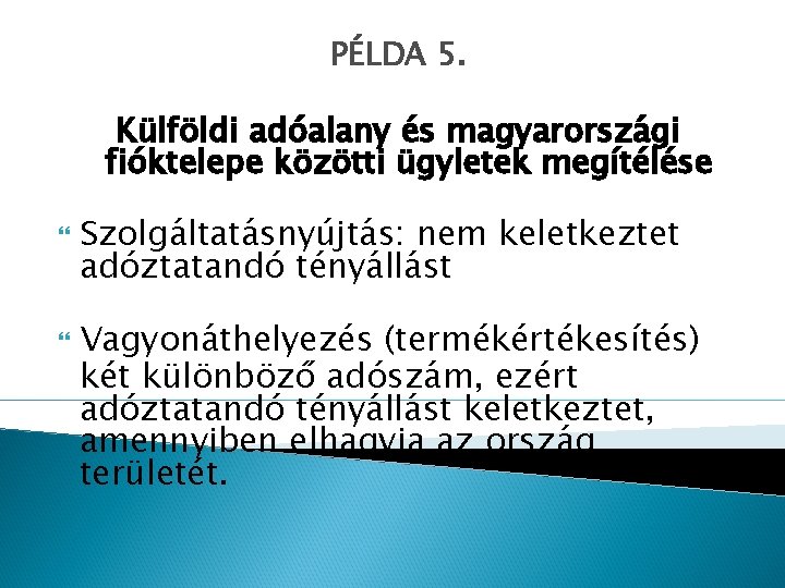 PÉLDA 5. Külföldi adóalany és magyarországi fióktelepe közötti ügyletek megítélése Szolgáltatásnyújtás: nem keletkeztet adóztatandó
