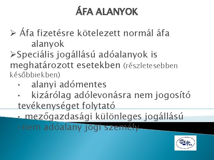 ÁFA ALANYOK Ø Áfa fizetésre kötelezett normál áfa alanyok ØSpeciális jogállású adóalanyok is meghatározott