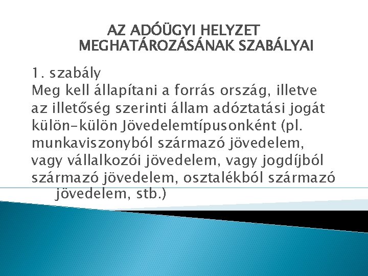 AZ ADÓÜGYI HELYZET MEGHATÁROZÁSÁNAK SZABÁLYAI 1. szabály Meg kell állapítani a forrás ország, illetve