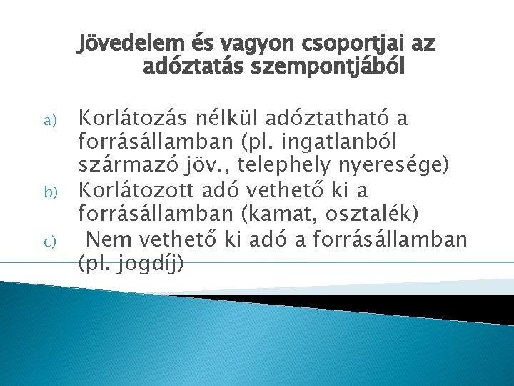 Jövedelem és vagyon csoportjai az adóztatás szempontjából a) b) c) Korlátozás nélkül adóztatható a