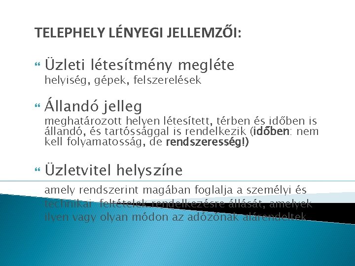 TELEPHELY LÉNYEGI JELLEMZŐI: Üzleti létesítmény megléte Állandó jelleg Üzletvitel helyszíne helyiség, gépek, felszerelések meghatározott