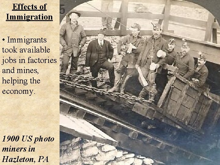 Effects of Immigration • Immigrants took available jobs in factories and mines, helping the