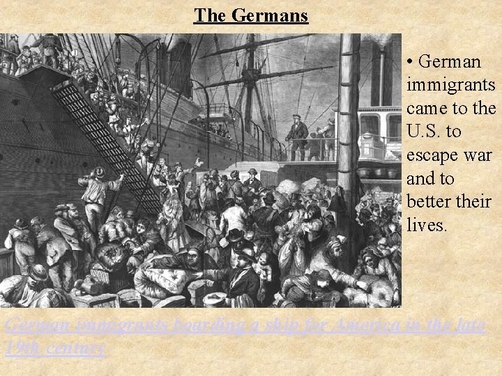The Germans • German immigrants came to the U. S. to escape war and