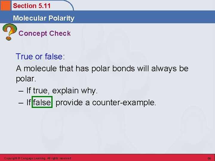 Section 5. 11 Molecular Polarity Concept Check True or false: A molecule that has