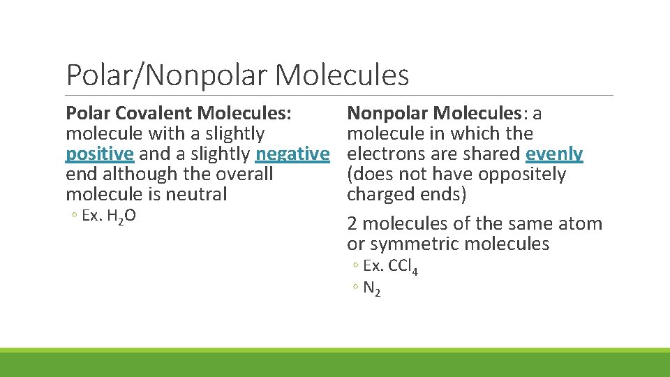 Polar/Nonpolar Molecules Polar Covalent Molecules: molecule with a slightly positive and a slightly negative