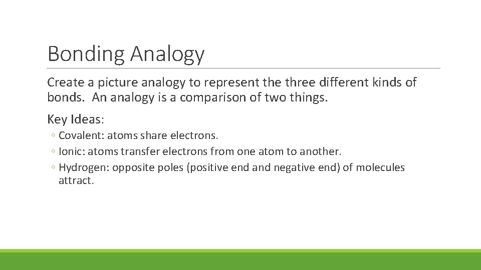Bonding Analogy Create a picture analogy to represent the three different kinds of bonds.