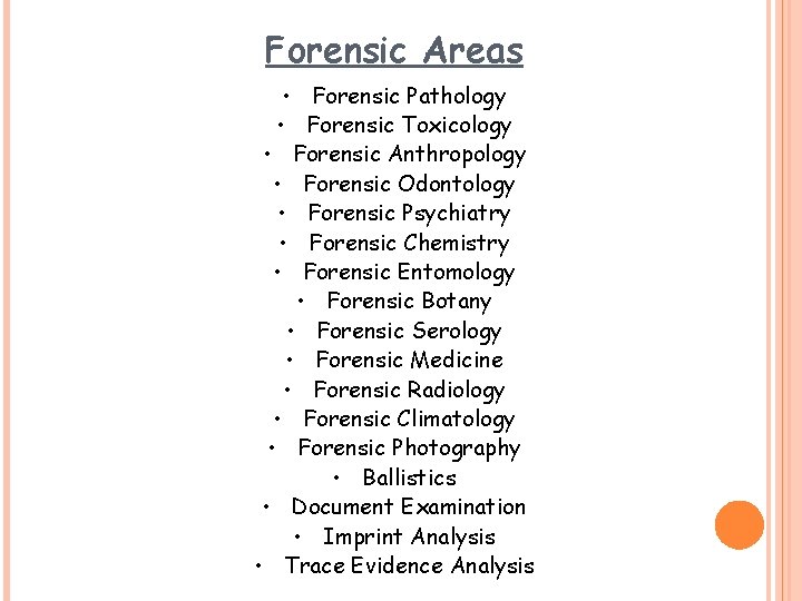 Forensic Areas • Forensic Pathology • Forensic Toxicology • Forensic Anthropology • Forensic Odontology