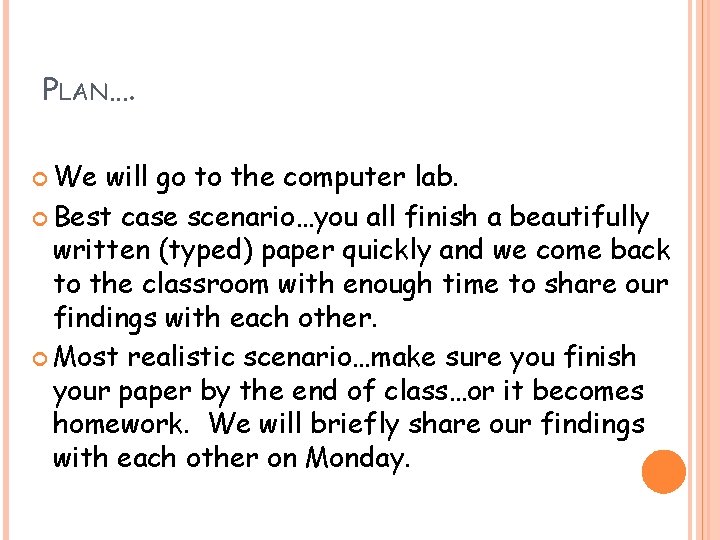 PLAN…. We will go to the computer lab. Best case scenario…you all finish a