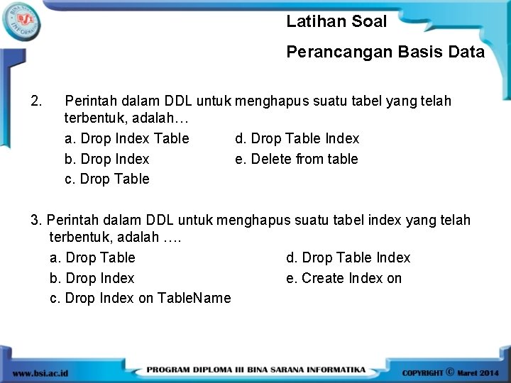 Latihan Soal Perancangan Basis Data 2. Perintah dalam DDL untuk menghapus suatu tabel yang Latihan Soal Perancangan Basis Data 2. Perintah dalam DDL untuk menghapus suatu tabel yang