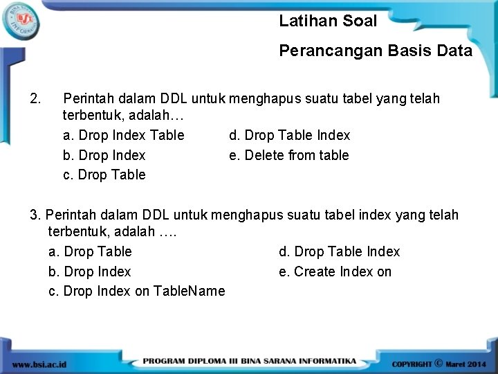 Latihan Soal Perancangan Basis Data 2. Perintah dalam DDL untuk menghapus suatu tabel yang