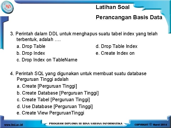 Latihan Soal Perancangan Basis Data 3. Perintah dalam DDL untuk menghapus suatu tabel index Latihan Soal Perancangan Basis Data 3. Perintah dalam DDL untuk menghapus suatu tabel index
