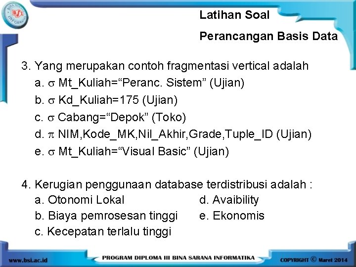 Latihan Soal Perancangan Basis Data 3. Yang merupakan contoh fragmentasi vertical adalah a. Mt_Kuliah=“Peranc.