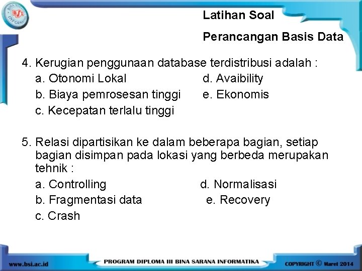 Latihan Soal Perancangan Basis Data 4. Kerugian penggunaan database terdistribusi adalah : a. Otonomi