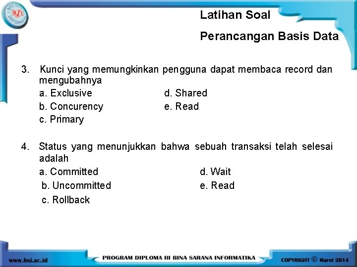 Latihan Soal Perancangan Basis Data 3. Kunci yang memungkinkan pengguna dapat membaca record dan Latihan Soal Perancangan Basis Data 3. Kunci yang memungkinkan pengguna dapat membaca record dan