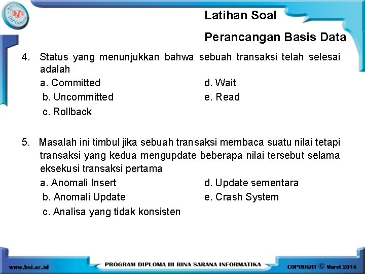 Latihan Soal Perancangan Basis Data 4. Status yang menunjukkan bahwa sebuah transaksi telah selesai Latihan Soal Perancangan Basis Data 4. Status yang menunjukkan bahwa sebuah transaksi telah selesai