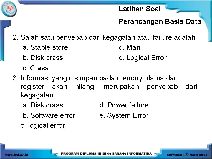 Latihan Soal Perancangan Basis Data 2. Salah satu penyebab dari kegagalan atau failure adalah Latihan Soal Perancangan Basis Data 2. Salah satu penyebab dari kegagalan atau failure adalah