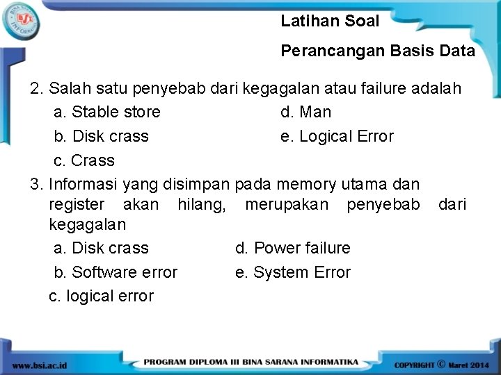 Latihan Soal Perancangan Basis Data 2. Salah satu penyebab dari kegagalan atau failure adalah