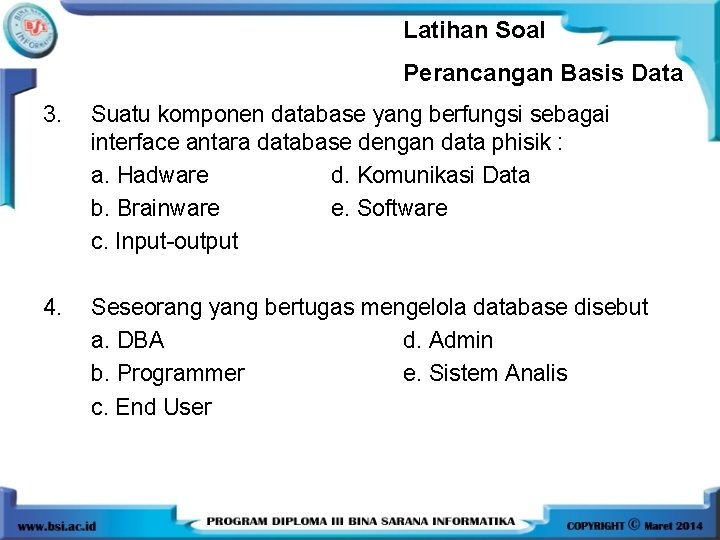 Latihan Soal Perancangan Basis Data 3. Suatu komponen database yang berfungsi sebagai interface antara