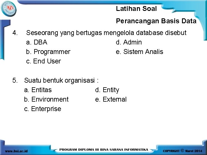 Latihan Soal Perancangan Basis Data 4. Seseorang yang bertugas mengelola database disebut a. DBA Latihan Soal Perancangan Basis Data 4. Seseorang yang bertugas mengelola database disebut a. DBA