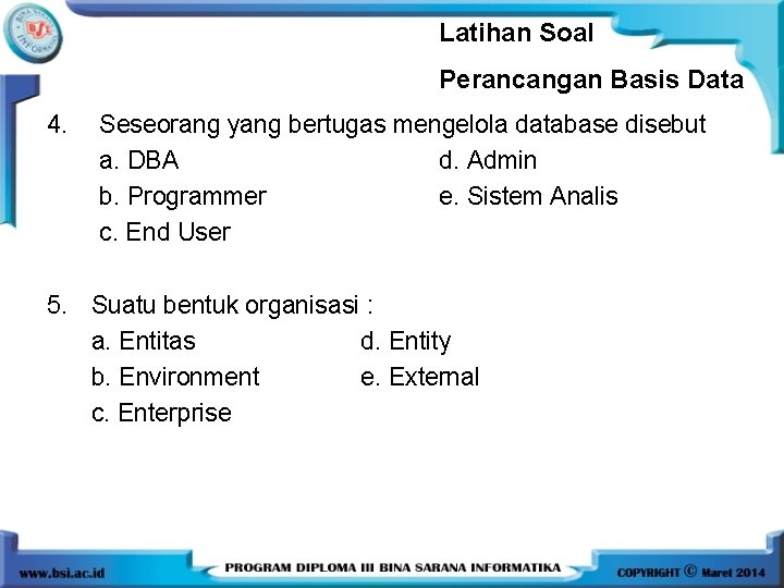 Latihan Soal Perancangan Basis Data 4. Seseorang yang bertugas mengelola database disebut a. DBA