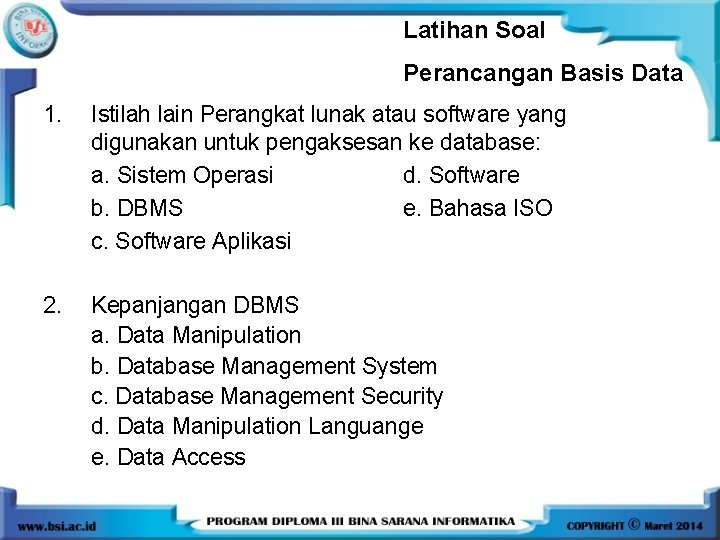Latihan Soal Perancangan Basis Data 1. Istilah lain Perangkat lunak atau software yang digunakan Latihan Soal Perancangan Basis Data 1. Istilah lain Perangkat lunak atau software yang digunakan