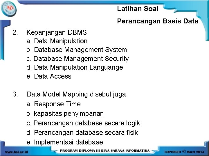 Latihan Soal Perancangan Basis Data 2. Kepanjangan DBMS a. Data Manipulation b. Database Management