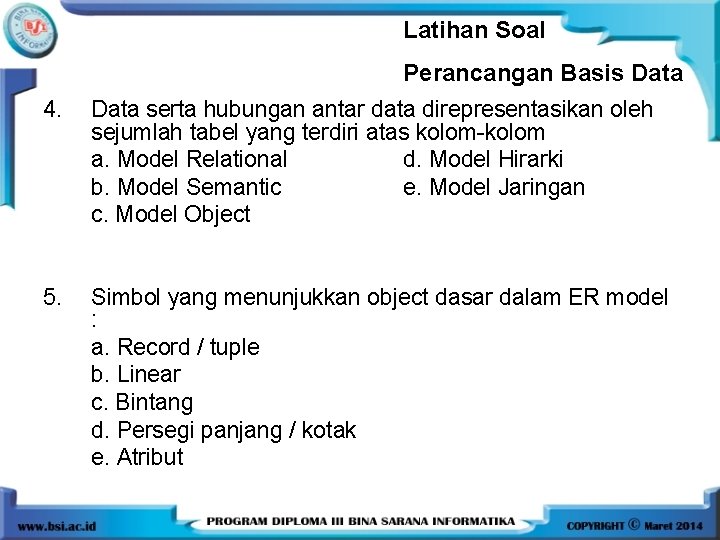 Latihan Soal Perancangan Basis Data 4. Data serta hubungan antar data direpresentasikan oleh sejumlah