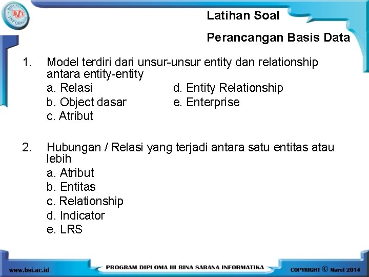 Latihan Soal Perancangan Basis Data 1. Model terdiri dari unsur-unsur entity dan relationship antara Latihan Soal Perancangan Basis Data 1. Model terdiri dari unsur-unsur entity dan relationship antara