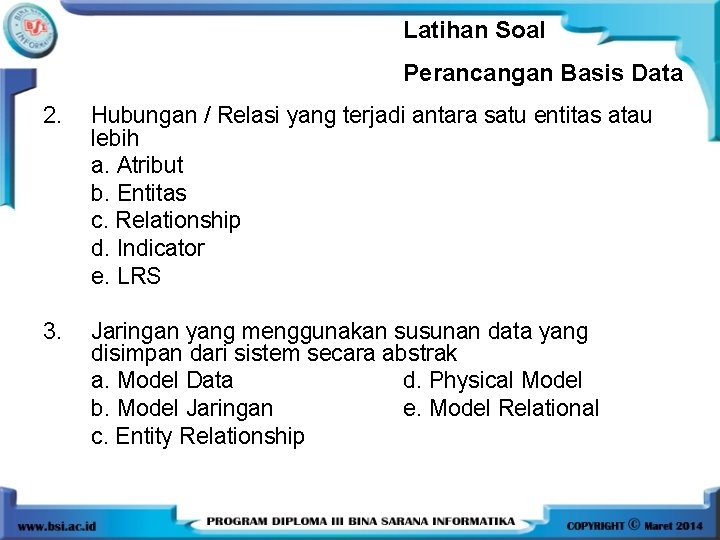 Latihan Soal Perancangan Basis Data 2. Hubungan / Relasi yang terjadi antara satu entitas Latihan Soal Perancangan Basis Data 2. Hubungan / Relasi yang terjadi antara satu entitas