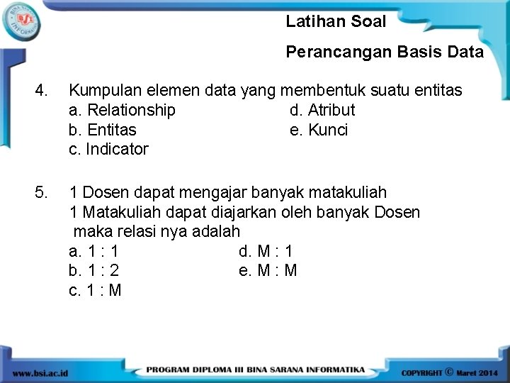 Latihan Soal Perancangan Basis Data 4. Kumpulan elemen data yang membentuk suatu entitas a.