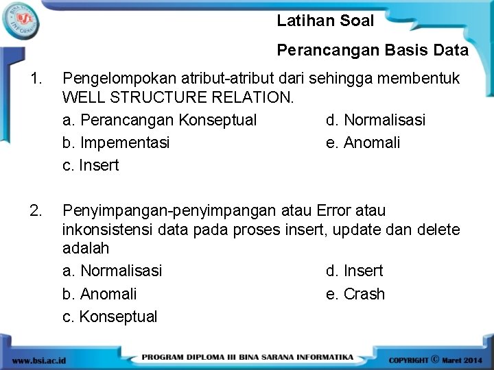 Latihan Soal Perancangan Basis Data 1. Pengelompokan atribut-atribut dari sehingga membentuk WELL STRUCTURE RELATION.